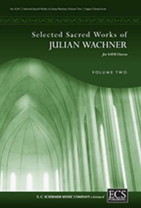 Selected Sacred Choral Works Of Julian Wachner, Volume 2